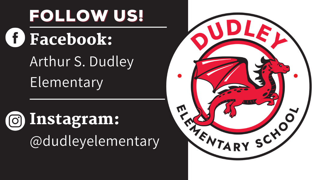 Follow Us! Logo- Facebook: Arthur S. Dudley Elementary, Instagram: @dudleyelementary